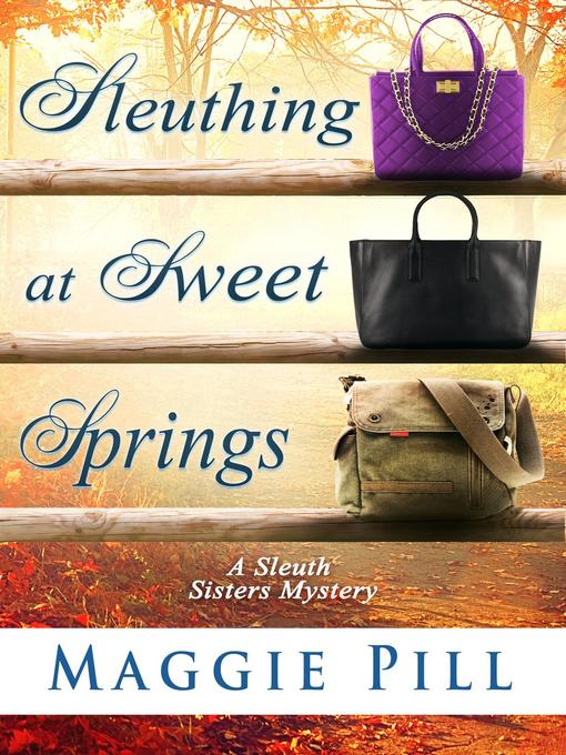 Title details for Sleuthing at Sweet Springs by Maggie Pill - Available
